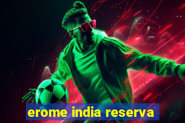 erome india reserva